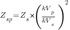 Z_sp=Z_s*(kV_p/kV_s)^2